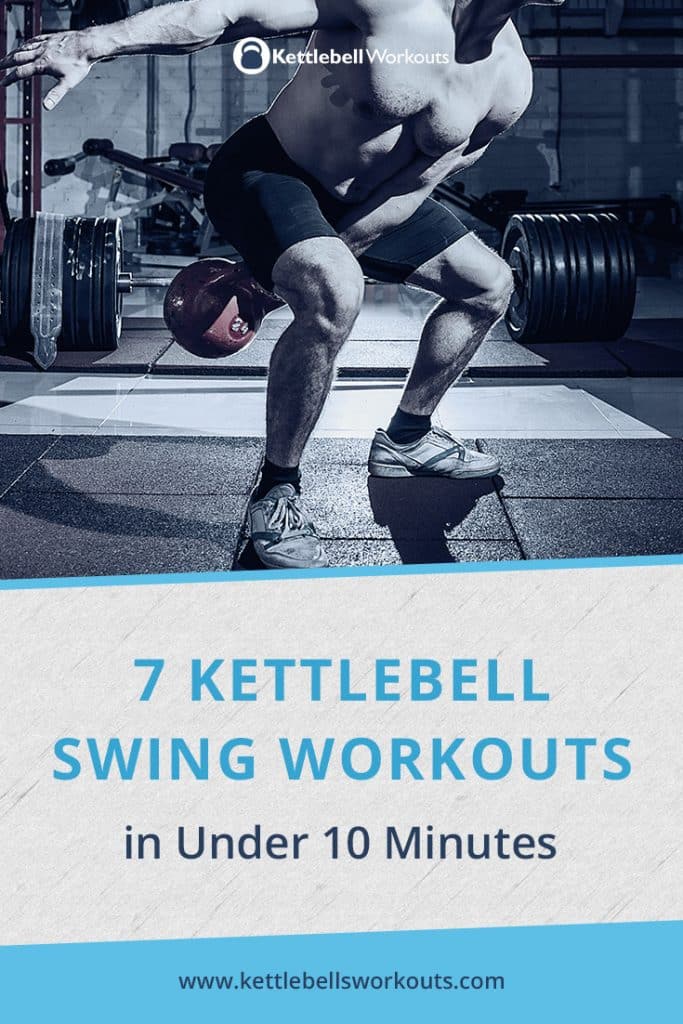 7 Kettlebell Swing Workouts in Under 10 Minutes (No. 7 is Superb)