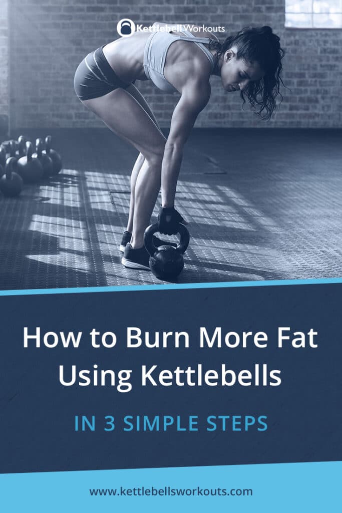 How to Burn More Fat Using Kettlebells ( 3 Simple Steps )