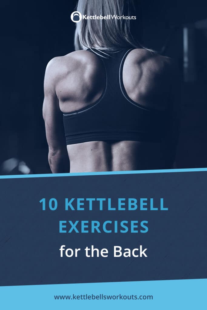 10 Kettlebell Back Exercises Plus 3 Kettlebell Back Workouts